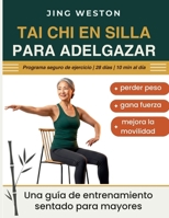 Tai Chi en Silla para Adelgazar: Una guía de entrenamiento sentado para mayores para perder peso, gana fuerza y mejora la movilidad - Programa seguro ... al día (Vida Consciente) (Spanish Edition) B0H1NST266 Book Cover