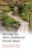 Moving On After Childhood Sexual Abuse: Understanding the Effects and Preparing for Therapy 0415424836 Book Cover