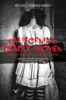 California's Deadly Women: Murder and Mayhem in the Golden State 1850-1950 0764355309 Book Cover