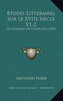 �tudes Litt�raires Sur Le Xviie Si�cle: Les Ennemis De Chapelain, Volumes 1-2... 1166805859 Book Cover