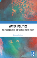 Water Politics: The Fragmentation of Western Water Policy 1032377364 Book Cover