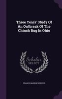 Three Years' Study of an Outbreak of the Chinch Bug in Ohio 1354958047 Book Cover