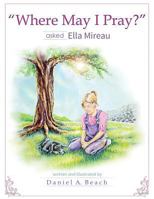 "Where May I Pray?" Asked Ella Mireau 1491869879 Book Cover