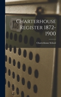 Charterhouse Register 1872-1900 1018907602 Book Cover