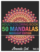 50 Mandalas: An Adult Coloring Book Midnight Edition Featuring 50 of the World’s Most Beautiful Mandalas for Stress Relief and Relaxation Coloring Pages Volume 11 B08PJK8WTB Book Cover