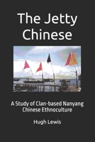 The Jetty Chinese: A Study of Clan-based Nanyang Chinese Ethnoculture (Indie Anthropology) B0C6BSZ1Z3 Book Cover