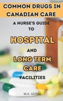Common Drugs in Canadian Care: A Nurse's Guide to Hospitals and Long-Term Facilities B0CLTF5M4N Book Cover