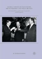 Global Visions of Olof Palme, Bruno Kreisky and Willy Brandt: International Peace and Security, Co-operation, and Development 3319337106 Book Cover