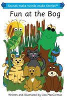 Fun at the Bog: Sounds make Words make Stories, Plus Level, Series 1, Book 5 1545497931 Book Cover