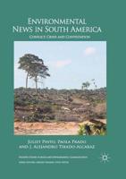 Environmental News in South America: Conflict, Crisis and Contestation 1349692859 Book Cover