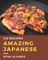 123 Amazing Japanese Recipes: The Japanese Cookbook for All Things Sweet and Wonderful! B08QG4M3KX Book Cover