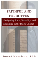 Faithful and Forgotten: Navigating Race, Sexuality, and Belonging in the Black Church B0DZVY9T4Q Book Cover