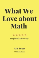 What We love about Math: A Delightful guide to make you fall in love with Mathematics 1700493256 Book Cover