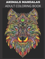 ANIMALS MANDALAS ADULT COLORING BOOK: Stress Relieving Designs Relaxation Meditation Happiness B087SD4YN5 Book Cover