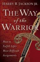 The Way of the Warrior: How to Fulfill Lifes Most Difficult Assignments 080079401X Book Cover