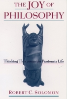 The Joy of Philosophy: Thinking Thin versus the Passionate Life 0195067592 Book Cover