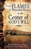 From the Flames of Wounded Knee to the Center of God's Will 1606477498 Book Cover
