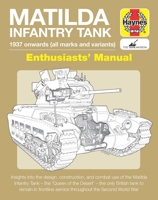 Matilda Infantry Tank Enthusiasts' Manual: 1937 onwards (all marks and variants) * Insights into the design, construction and combat use of the Matilda Infantry Tank 1785216449 Book Cover