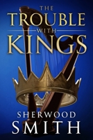 The Trouble with Kings 1611386136 Book Cover