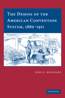 The Demise of the American Convention System, 1880-1911 1107404851 Book Cover