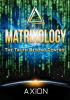 Matrixology: The Truth Beyond Control 1475003145 Book Cover