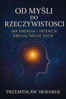 Od Myśli do Rzeczywistości: Jak Energia i Intencje Kreują Twoje Życie B0FTFQ4NYZ Book Cover