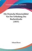 Die Deutsche Historienbibel Vor Der Erfindung Des Bucherdrucks (1855) 1278577041 Book Cover