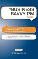 # Business Savvy PM Tweet Book01: Project Management Mindsets, Skills, and Tools for Ensuring Powerful Business Results 1616990627 Book Cover