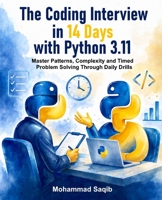 The Coding Interview in 14 Days with Python 3.11: Master Patterns, Complexity and Timed Problem Solving Through Daily Drills (Learn Programming in 14 Days) B0HGBQ2L96 Book Cover