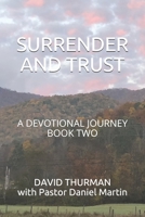 Surrender and Trust: A Devotional Journey - Book Two 0999049259 Book Cover