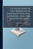 La Foi Justifiée De Tout Reproche De Contradiction Avec La Raison... Avec Une Analyse De La Foi... 1279181931 Book Cover