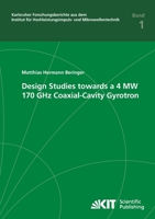 Design Studies Towards a 4 MW 170 GHz Coaxial-Cavity Gyrotron 3866446632 Book Cover