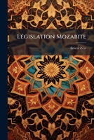 L�gislation Mozabite: Son Origine, Ses Sources, Son Pr�sent, Son Avenir 1275707556 Book Cover