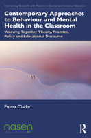 Contemporary Approaches to Behaviour and Mental Health in the Classroom: Weaving Together Theory, Practice, Policy and Educational Discourse 0367474271 Book Cover