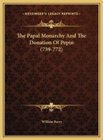 The Papal Monarchy And The Donation Of Pepin 1425370802 Book Cover