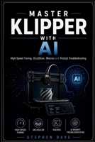 MASTER KLIPPER WITH AI: High Speed Tuning, OrcaSlicer, Macros and Prompt Troubleshooting B0H4NN4XPP Book Cover