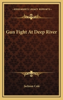 Gun Fight At Deep River 1163178322 Book Cover