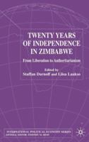 Twenty Years of Independence in Zimbabwe: From Liberation to Authoritarianism (International Political Economy)