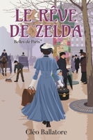 Le rêve de Zelda: Une femme éprise de liberté, un amour impossible dans le Paris de 1900 (La saga historique des Belles de Paris) (French Edition) 2958720462 Book Cover