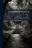 An eastern voyage. A journal of the travels of Count Fritz Hochberg through the British empire in the East and Japan Volume 2 1247121089 Book Cover