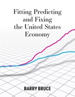 Fitting Predicting and Fixing the United States Economy 1735136700 Book Cover