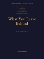 WHAT YOU LEAVE BEHIND Book III: The Mentor's Final Lessons 1067816720 Book Cover