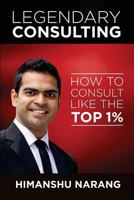 Legendary Consulting: How to Consulting Like the Top 1% 1684115191 Book Cover