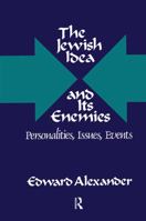 The Jewish Idea and Its Enemies: Personalities, Issues, Events 113853644X Book Cover