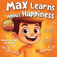 Max Learns About Happiness: A Children's Picture Book About Emotions, Feelings, Positive Thinking, and Managing Big Feelings for Kids Ages 3-7 (Power of Kids' Emotions) 9526569709 Book Cover