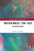British Malta, 1798-1835: The Trifling Jewel 103244066X Book Cover