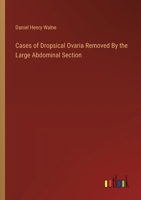 Cases of Dropsical Ovaria Removed By the Large Abdominal Section 3385111234 Book Cover