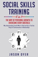 Social Skills Training: 4 in 1: The Way of Personal Growth to Overcome Every Obstacle: Why Understanding Exactly What to Ask and Say is The One Thing Necessary for Communication in Relationships 1677628898 Book Cover