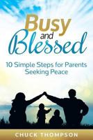 Busy and Blessed: 10 Simple Steps for Parents Seeking Peace 1600472974 Book Cover