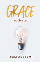 Grace Activated: Unlocking and unleashing the limitless gift of grace 1943485070 Book Cover